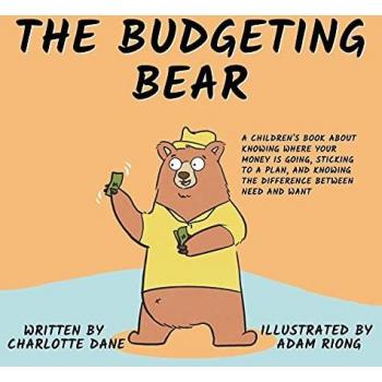 The Budgeting Bear: A Children's Book About Knowing Where Your Money is Going, Sticking to a Plan, and Knowing The Difference Between Need and Want