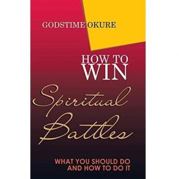 How to Win Spiritual Battles: What You Should Do and How to Do It