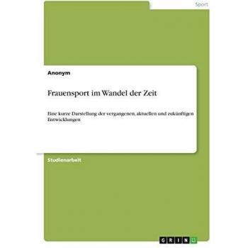 Frauensport im Wandel der Zeit: Eine kurze Darstellung der vergangenen, aktuellen und zukünftigen Entwicklungen