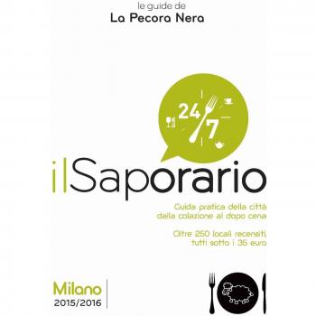 Il saporario. Milano 2015/2016. Guida pratica della città dalla colazione al dopo cena