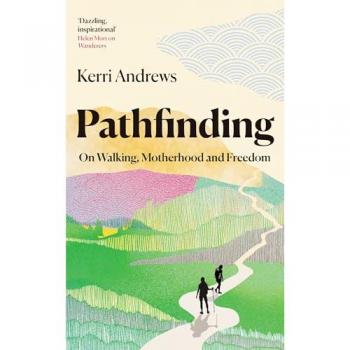 Pathfinding : On Walking, Motherhood and Freedom