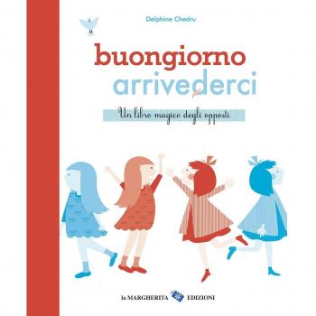 Buongiorno arrivederci. Ediz. illustrata