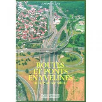 ROUTES ET PONTS EN YVELINES. Tome 2, Du XIXème au XXème siècle (Livres Ponts et)