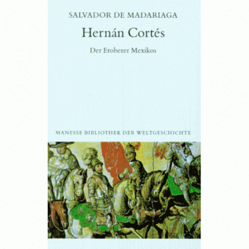 Hernan Cortes. Der Eroberer Mexikos