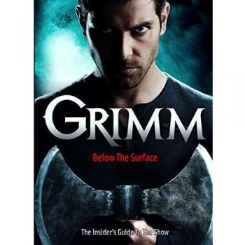 Grimm: Below the Surface: The Insider's Guide to the Show (Grimm TV Tie in)
