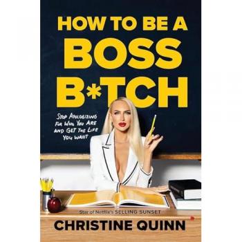 How to Be a Boss B*tch: Stop Apologizing for Who You Are and Get the Life You Want