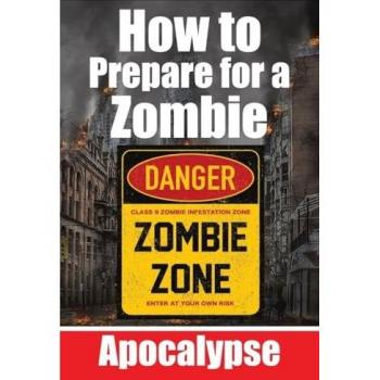 How to Prepare for a Zombie Apocalypse | A Zombie Survival Guide | The Ultimate Guide to Surviving the Zombie Apocalypse: A Comprehensive Survival ... and Tips for the Post-Zombie Society