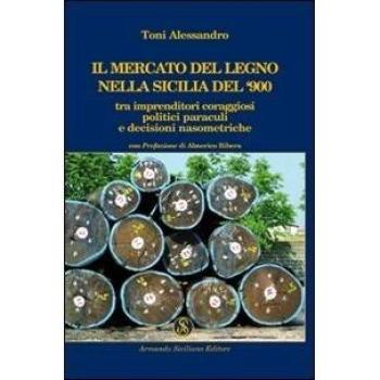 Il mercato del legno nella Sicilia del Novecento tra imprenditori coraggiosi, politici paraculi e decisioni nasometriche