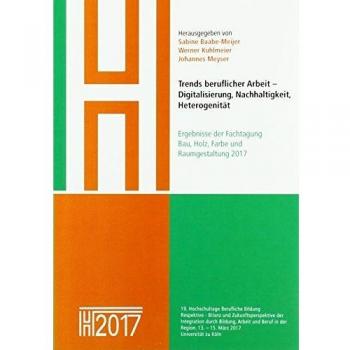 Trends beruflicher Arbeit – Digitalisierung, Nachhaltigkeit, Heterogenität: Ergebnisse der Fachtagung Bau, Holz, Farbe und Raum
