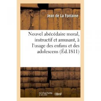 Nouvel abécédaire moral, instructif et amusant, a l'usage des enfans et des adolescens