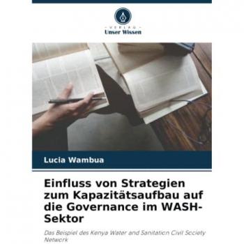 Wambua, Lucia: Einfluss von Strategien zum Kapazitätsaufbau auf die Governance im WASH-Sektor
