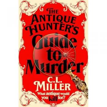 Miller, C L The Antique Hunter'S Guide To Murder: The Highly Anticipated Crime Novel For Fans Of The Antiques Roadshow