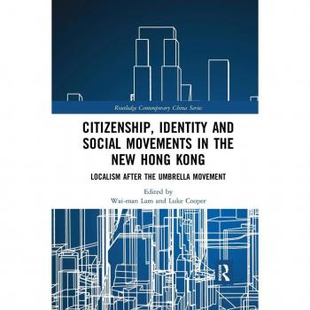 Citizenship, Identity and Social Movements in the New Hong Kong : Localism after the Umbrella Movement