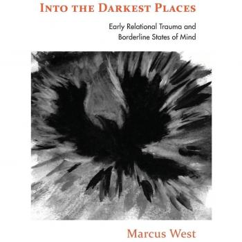 Into the Darkest Places: Early Relational Trauma and Borderline States of Mind