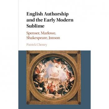 English Authorship and the Early Modern Sublime: Spenser, Marlowe, Shakespeare, Jonson