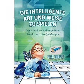 Puzzle Therapist: Die Intelligente Art und Weise zu Spielen | Das Sudoku-Challange Buch Band 1 mit 240 Quizfragen