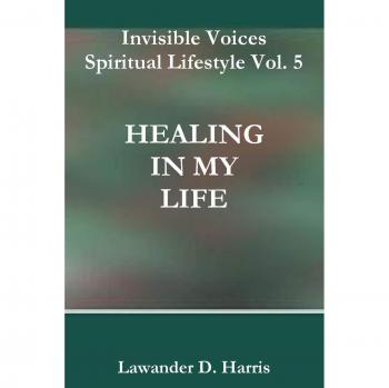 Invisible Voices Spiritual Lifestyle Vol. 5 HEALING IN MY LIFE