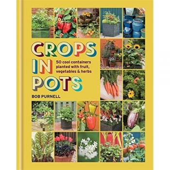 Crops in Pots: 50 cool containers planted with fruit, vegetables and herbs, Purn
