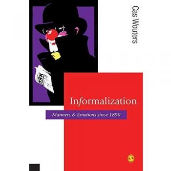 Informalization: Manners and Emotions Since 1890