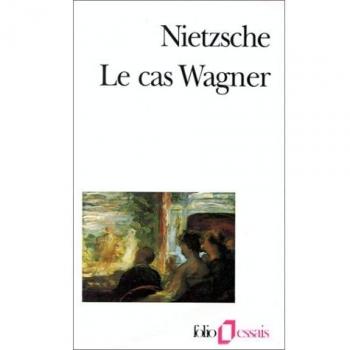 Le Cas Wagner / Nietzsche contre Wagner