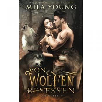 Von Wölfen Besessen: Eine Alpha Werwolf-Romanze (Ash Wölfe, Band 3)