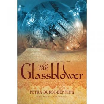 Petra Durst-Benning The Glassblower (The Glassblower Trilogy, Band 1)