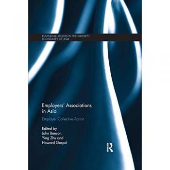 Employers' Associations in Asia: Employer Collective Action (Routledge Studies in the Growth Economies of Asia)