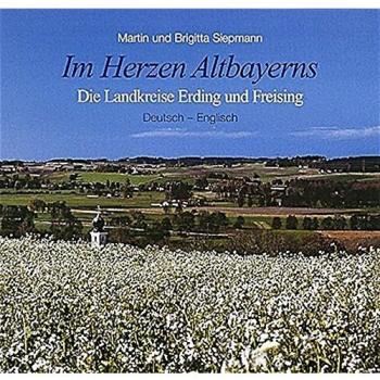 Martin Siepmann Im Herzen Altbayerns. Die Landkreise Erding Und Freising. Deutsch