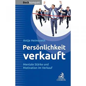 Antje Heimsoeth Persönlichkeit Verkauft: Mentale Stärke Und Motivation Im Verkauf (Beck Kompakt)