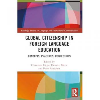Global Citizenship in Foreign Language Education: Concepts, Practices, Connections (Routledge Studies in Language and Intercultural Communication)