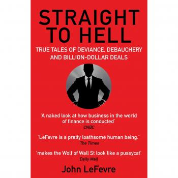 Straight to Hell: True Tales of Deviance Debauchery and Billion-Dollar Deals