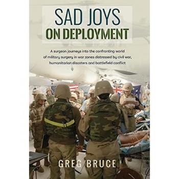 Sad Joys On Deployment: A surgeon journeys into the confronting world of military surgery in war zones