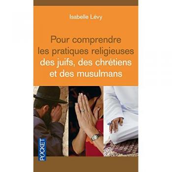 Pour comprendre les pratiques religieuses des juifs des chrétiens et des musulmans