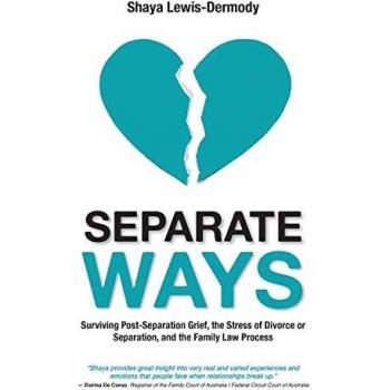 Separate Ways: Surviving Post-Separation Grief, the Stress of Divorce or Separation, and the Family Law Process