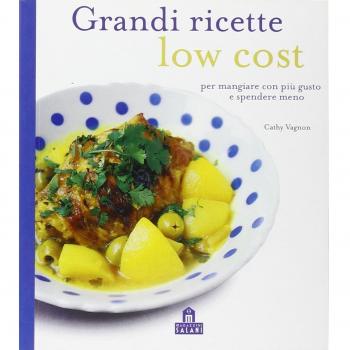 Grandi ricette low cost per mangiare con più gusto e spendere meno