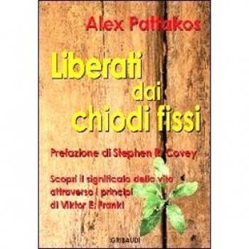 Liberati dai chiodi fissi. Scopri il significato della vita attraverso i principi di Viktor E. Frankl
