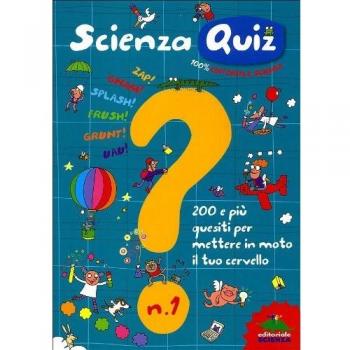 Scienza quiz. 200 e più quesiti per mettere in moto il tuo cervello. Ediz. illustrata. Vol. 1