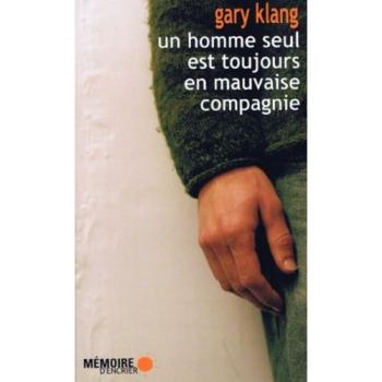 Gary Klang Un Homme Seul Est Toujours En Mauvaise Compagnie (Collection En Bref)