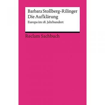 Barbara Stollberg-Rilinger Die Aufklärung: Europa Im 18. Jahrhundert