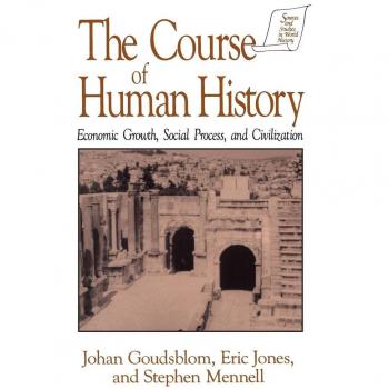 M.E. Sharpe, Inc. Course of Human History : Economic Growth, Social Process, and Civilization