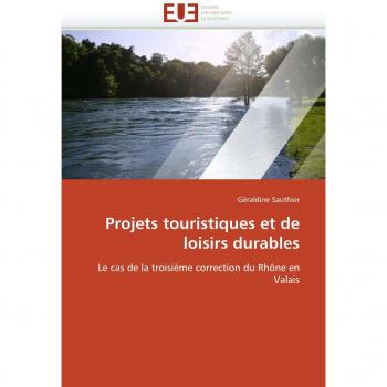 Projets touristiques et de loisirs durables: Le cas de la troisième correction du Rhône en Valais