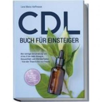 CDL Buch für Einsteiger: Die richtige Anwendung von A bis Z für mehr Energie Gesundheit und Wohlbefinden