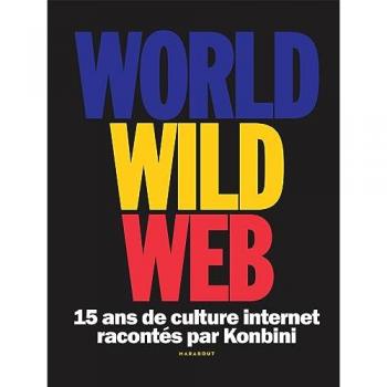 World wide web : 15 ans de culture Internet racontés par Konbini