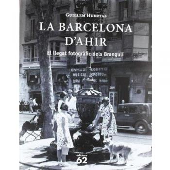 La Barcelona d'ahir: El llegat fotogràfic dels Brangulí (Tapa dura).