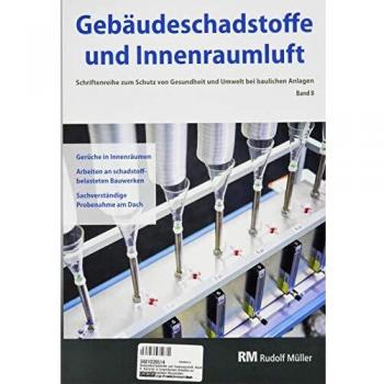 Gebäudeschadstoffe und Innenraumluft, Band 8: Gerüche in Innenräumen, Arbeiten an schadstoffbelasteten Bauwerken, Sachverständige Probenahme am Dach ... Gesundheit und Umwelt bei baulichen Anlagen)