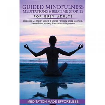 Guided Mindfulness Meditations & Bedtime Stories for Busy Adults Beginners Meditation Scripts & Stories For Deep Sleep, Insomnia, Stress-Relief, Anxiety, Relaxation& Depression