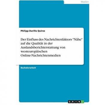 Der Einfluss des Nachrichtenfaktors Nähe auf die Qualität in der Auslandsberichterstattung von westeuropäischen Online-Nachrichtenmedien