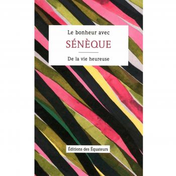 Le Bonheur avec Sénèque