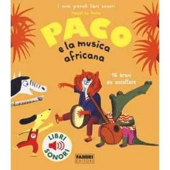 Paco e la musica africana. Ediz. a colori (I miei piccoli libri sonori)