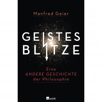 Geistesblitze: Eine andere Geschichte der Philosophie